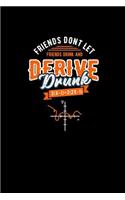 Friends Don't Let Friends Drink and Derive Drunk: Blank Lined Journal