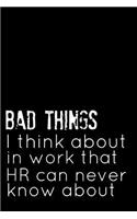Bad Things I Think about in Work That HR Can Never Know about: Coworker Book Notepad Notebook Composition and Journal Gratitude Diary