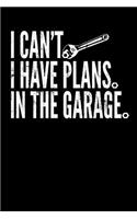 I Can't I Have Plans in the Garage: Blank Notebook and Graph Paper for Garage and Workshop Projects