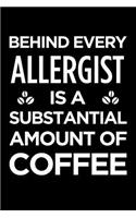 Behind Every Allergist Is a Substantial Amount of Coffee: Blank Lined Office Humor Themed Journal and Notebook to Write In: Versatile Ruled Interior