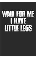 Wait for Me I Have Little Legs