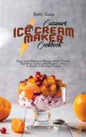 Cuisinart Ice Cream Maker Cookbook: Easy and Delicious Recipes from Frozen Yogurt to Gelato and Frozen Cakes to Enjoy with your Family