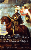 Ireland and Spain in the Reign of Philip II