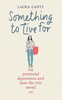 Something To Live For: My Post-Natal Depression and How the NHS Saved Us