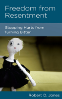 Freedom from Resentment: Stopping Hurts from Turning Bitter