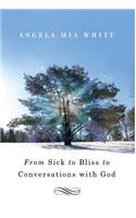 From Sick to Bliss to Conversations with God