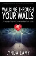 Walking Through Your Walls Vol.1: Loving Yourself and Everyone Else