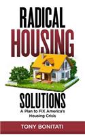 Radical Housing Solutions: A Plan to FIX America's Housing Crisis