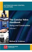 Concise Valve Handbook, Volume I: Sizing and Construction