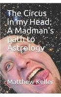 The Circus in my Head: A Madman's path to Astrology