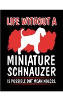 Life Without A Miniature Schnauzer Is Possible But Meaningless.: Dog Lined Journal Notebook To Write Notes In