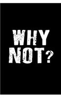 Why Not?: Blank Lined Journal Notebook
