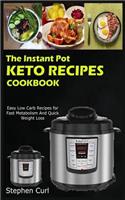 The Instant Pot Keto Recipes Cookbook: Easy Low Carb Recipes for Fast Metabolism and Quick Weight Loss