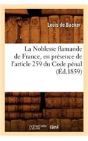 Noblesse Flamande de France, En Présence de l'Article 259 Du Code Pénal, (Éd.1859)