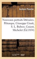 Nouveaux Portraits Littéraires. Pétrarque, Giuseppe Giusti, S. L. Bulwer, Guizot, Michelet