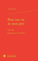 Pour Une Vie de Mon Pere. Tome III: Retrospective, 1940-1942