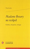 Madame Bovary Au Scalpel: Genese, Reception, Critique