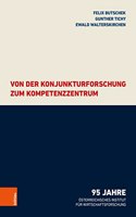 Von Der Konjunkturforschung Zum Kompetenzzentrum: 95 Jahre Osterreichisches Institut Fur Wirtschaftsforschung