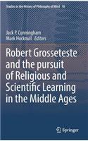 Robert Grosseteste and the Pursuit of Religious and Scientific Learning in the Middle Ages