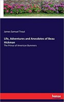 Life, Adventures and Anecdotes of Beau Hickman