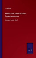 Handbuch des Schweizerischen Bundesstaatsrechtes: Erster und Zweiter Band