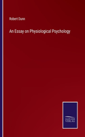 An Essay on Physiological Psychology