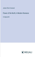 Flower of the North; A Modern Romance