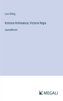 Kotoisia Kohtauksia; Victoria Regia