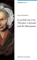 Le portrait mis a nu. Theodore Gericault und die Monomanen