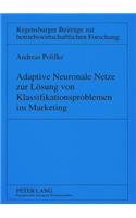 Adaptive Neuronale Netze Zur Loesung Von Klassifikationsproblemen Im Marketing