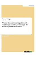 Wandel der Arbeitsmarktpolitik und Aspekte der sozialen Sicherung in der Bundesrepublik Deutschland