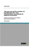 "Wie muss man sich das vorstellen, ein Guerillakampf? John." Eine Fallinterpretation nach Methode der objektiven Hermeneutik.: Handelt es sich hierbei um eine typische Lehrer-Schüler-Interaktion?(German)