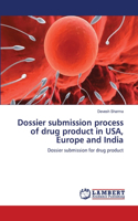 Dossier submission process of drug product in USA, Europe and India