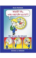 Weißt du, wie viel Uhr es ist?: Wir lernen die Uhrzeit(German)