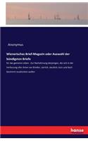 Wienerisches Brief-Magazin oder Auswahl der bündigsten Briefe: für das gemeine Leben - Zur Nachahmung derjenigen, die sich in der Verfassung aller Arten von Briefen, zierlich, deutlich, kurz und doch bestimmt au