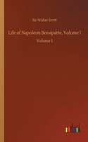 Life of Napoleon Bonaparte, Volume I