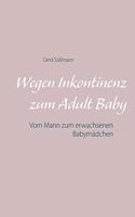 Wegen Inkontinenz zum Adult Baby: Vom Mann zum erwachsenen Babymädchen