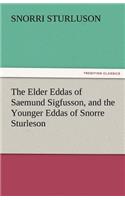 Elder Eddas of Saemund Sigfusson, and the Younger Eddas of Snorre Sturleson