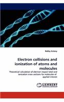Electron Collisions and Ionization of Atoms and Molecules