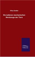 Die äußeren mechanischen Werkzeuge der Tiere: (German)