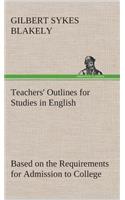 Teachers' Outlines for Studies in English Based on the Requirements for Admission to College