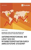 Unternehmensführung. Wie lässt sich die Mitarbeitermotivation durch Anreizsysteme steigern?: Wirkweisen, Möglichkeiten und Grenzen von monetären und nicht-monetären Anreizen