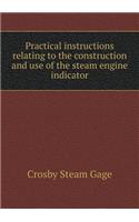 Practical instructions relating to the construction and use of the steam engine indicator: (English)