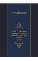 L.M.B.C. Memoirs on Typical British Marine Plants and Animals 1. Ascidia