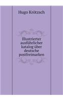 Illustrierter Ausführlicher Katalog Über Deutsche Postfreimarken