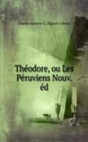 Theodore, ou Les Peruviens Nouv. ed