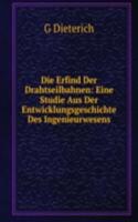 Die Erfind Der Drahtseilbahnen: Eine Studie Aus Der Entwicklungsgeschichte Des Ingenieurwesens