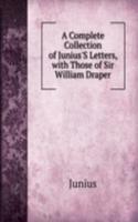 Complete Collection of Junius'S Letters, with Those of Sir William Draper