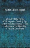 Study of the Forms of Nitrogen in Growing Pigs with Special Reference to the Influence of the Quantity of Protein Consumed