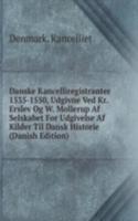 Danske Kancelliregistranter 1535-1550, Udgivne Ved Kr. Erslev Og W. Mollerup Af Selskabet For Udgivelse Af Kilder Til Dansk Historie (Danish Edition)